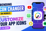 Trending Icon Changer on Mobile: Best Ways to Customize Your App Icons in 2026