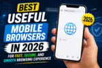 Best Useful Mobile Browsers in 2026 for Fast, Secure, and Smooth Browsing Experience