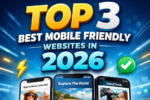 Top 3 Best Mobile Friendly Websites in 2026 for Fast Browsing and Better User Experience