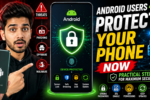 Android Users Protect Your Mobile Phone With These Practical Steps